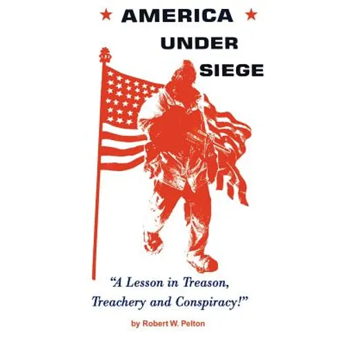 America Under Siege: A Lesson in Treason, Treachery and Conspiracy! - Paperback