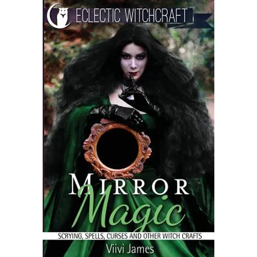 Mirror Magic (Scrying, Spells, Curses and Other Witch Crafts) - Paperback