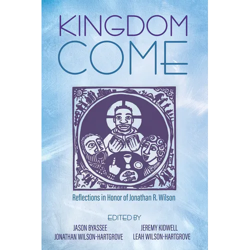 Kingdom Come: Reflections in Honor of Jonathan R. Wilson - Hardcover