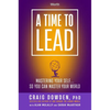 A Time to Lead: Mastering Your Self . . . So You Can Master Your World - Hardcover
