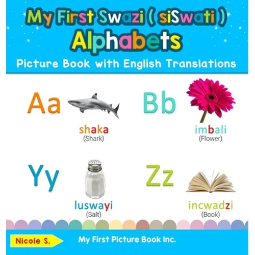 My First Swazi ( siSwati ) Alphabets Picture Book with English Translations: Bilingual Early Learning & Easy Teaching Swazi ( siSwati ) Books for Kids - Hardcover