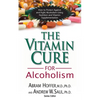The Vitamin Cure for Alcoholism: Orthomolecular Treatment of Addictions - Paperback