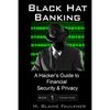 Black Hat Banking: A Hacker's Guide to Financial Security & Privacy - Paperback