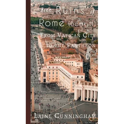 More Ruins of Rome (Book II): From Vatican City to the Pantheon - Hardcover