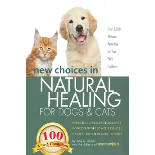 New Choices in Natural Healing for Dogs & Cats: Herbs, Acupressure, Massage, Homeopathy, Flower Essences, Natural Diets, Healing Energy - Hardcover