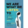 We are what we listen to: The impact of Music on Individual and Social Health - Paperback