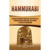 Hammurabi: Una guía fascinante acerca del sexto rey de la primera dinastía babilonia, incluyendo el Código de Hammurabi - Hardcover