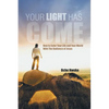 Your Light Has Come: How to Color Your Life and Your World with the Radiance of Jesus - Paperback