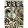 Prairie Birds: Fragile Splendor in the Great Plains - Hardcover