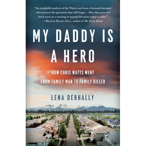 My Daddy is a Hero: How Chris Watts Went from Family Man to Family Killer - Paperback