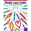 Plastic Lace Crafts for Beginners: Groovy Gimp, Super Scoubidou, and Beast Boondoggle - Paperback