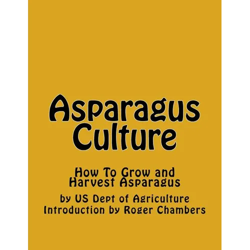 Asparagus Culture: How To Grow and Harvest Asparagus - Paperback