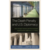 Death Penalty and U.S. Diplomacy: How Foreign Nations and International Organizations Influence U.S. Policy - Hardcover