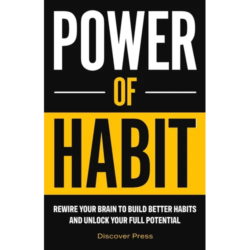 Power of Habit: Rewire Your Brain to Build Better Habits and Unlock Your Full Potential - Paperback