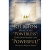 Religion Makes One "Powerless"; Kingdom Makes One "Powerful!": Moving From Religion to Kingdom! - Paperback