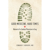 Good Medicine, Hard Times: Memoir of a Combat Physician in Iraq - Paperback