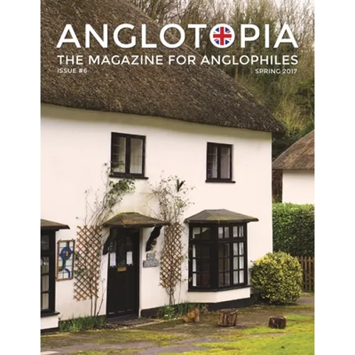 Anglotopia Magazine - Issue #6 - The Anglophile Magazine - British Airways, Winchester, Police Box, Milton Abbas, London Smog, and More!: The Anglophi - Paperback