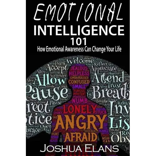 Emotional Intelligence 101: How Emotional Awareness Can Change Your Life - Paperback