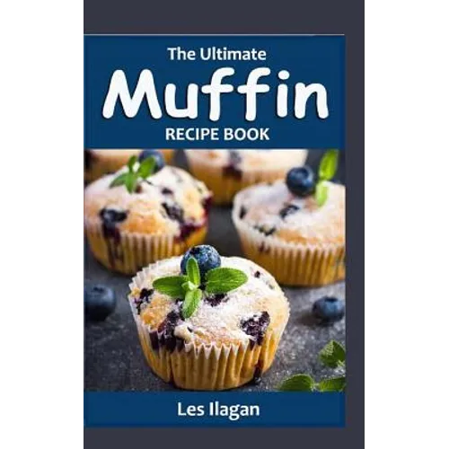The Ultimate MUFFIN RECIPE BOOK: Delightful Muffin Recipes For Beginners - Paperback