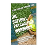The Softball Psychology Workbook: How to Use Advanced Sports Psychology to Succeed on the Softball Field - Paperback