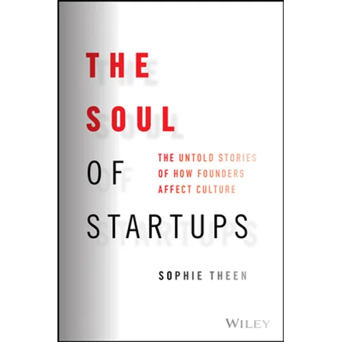 The Soul of Startups: The Untold Stories of How Founders Affect Culture - Hardcover