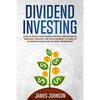Dividend Investing: How to Build Your PASSIVE INCOME and FINANCIAL FREEDOM Through the Stock Market. A Guide to Dividend Stocks and an Early Retiremen - Paperback
