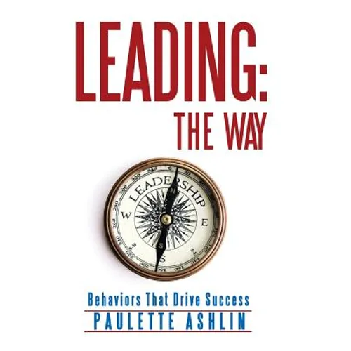 Leading: The Way: Behaviors That Drive Success - Hardcover
