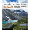 Alaska Adventure 55 Ways: Southcentral Wilderness Explorations - Paperback
