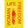 Woman Life Freedom: Voices and Art from the Women's Protests in Iran - Paperback