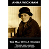 Anna Wickham - The Man With A Hammer: "Desire and longing are the whips of God" - Paperback