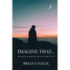 Imagine That...: Reconciling Your Imagination with the Sovereignty of God! - Paperback