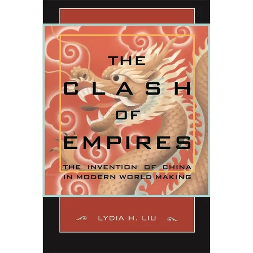 The Clash of Empires: The Invention of China in Modern World Making - Paperback