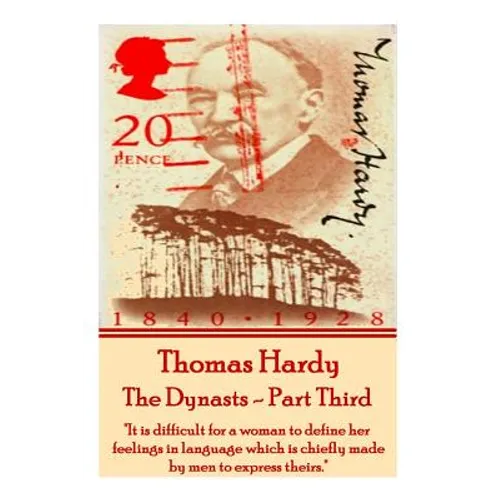 Thomas Hardy - The Dynasts - Part Third: "It is difficult for a woman to define her feelings in language which is chiefly made by men to express their - Paperback