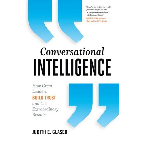 Conversational Intelligence: How Great Leaders Build Trust and Get Extraordinary Results - Hardcover