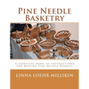 Pine Needle Basketry: A Complete Book of Instructions for Making Pine Needle Baskets - Paperback