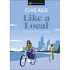 Chicago Like a Local: By the People Who Call It Home - Hardcover