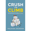 Crush the Climb: Real-World Advice for Moving Up the Healthcare Leadership Ladder - Paperback