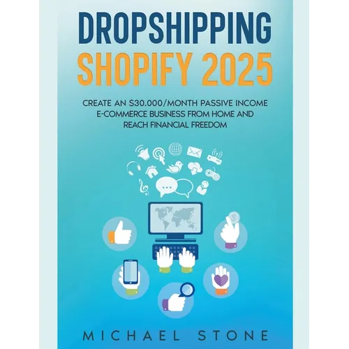 Dropshipping Shopify 2025 Create an $30.000/month Passive Income E-commerce Business From Home and Reach Financial Freedom - Paperback