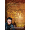 Waking Up Dead: A True Story of Suicide, Divine Intervention and a Life Transformed - Paperback
