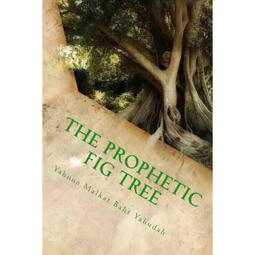 The Prophetic Fig Tree: A Breakdown Of Matthew Chapter 24 - Paperback
