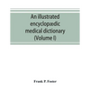 An illustrated encyclopædic medical dictionary. Being a dictionary of the technical terms used by writers on medicine and the collateral sciences, in - Paperback
