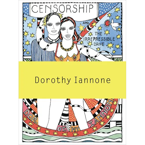 Dorothy Iannone: Censorship and the Irrepressible Drive Toward Love and Divinity - Paperback