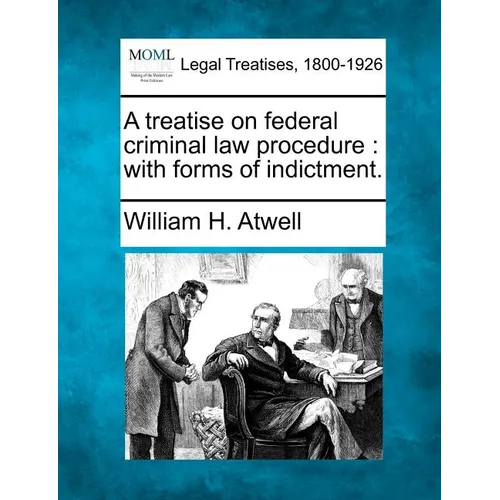 A Treatise on Federal Criminal Law Procedure: With Forms of Indictment. - Paperback