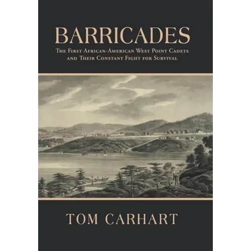 Barricades: The First African-American West Point Cadets and Their Constant Fight for Survival - Hardcover