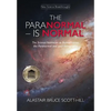 The Paranormal Is Normal: The Science Validation to Reincarnation, the Paranormal and your Immortality - Paperback