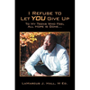I Refuse to Let You Give Up: To My Teens Who Feel All Hope Is Gone... - Paperback