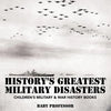 History's Greatest Military Disasters Children's Military & War History Books - Paperback