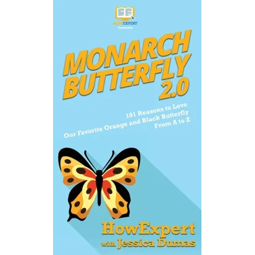 Monarch Butterfly 2.0: 101 Reasons to Love Our Favorite Orange and Black Butterfly From A to Z - Hardcover