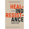 Healing Resistance: A Radically Different Response to Harm - Paperback