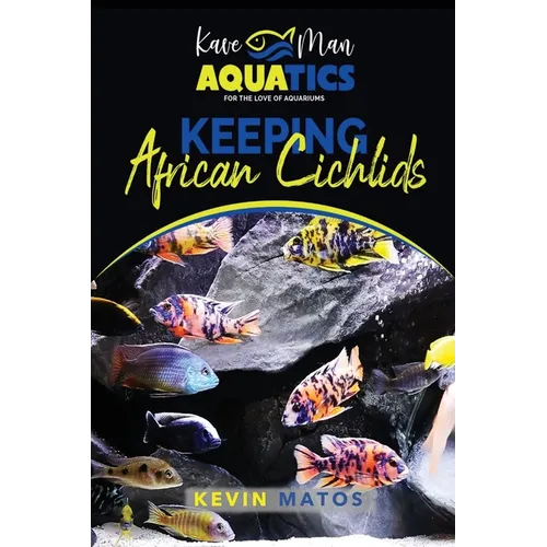 Keeping African Cichlids: Complete beginners guide on keeping an African Cichlid Aquarium - Paperback
